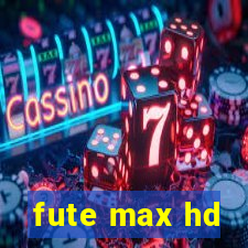 fute max hd