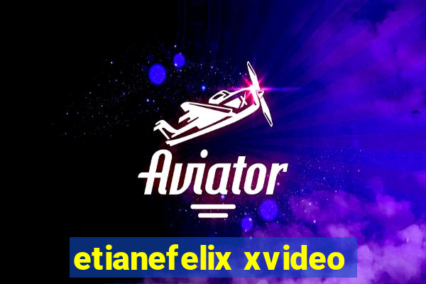 etianefelix xvideo