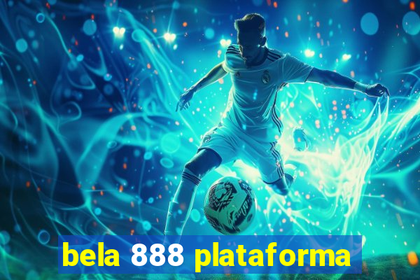 bela 888 plataforma