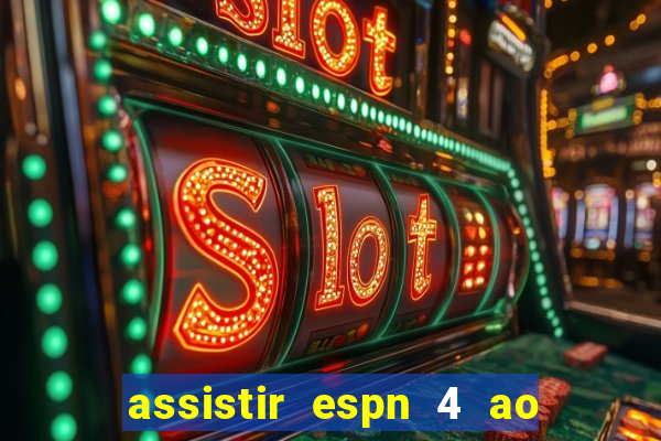 assistir espn 4 ao vivo grátis