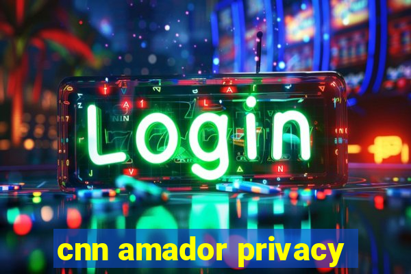 cnn amador privacy