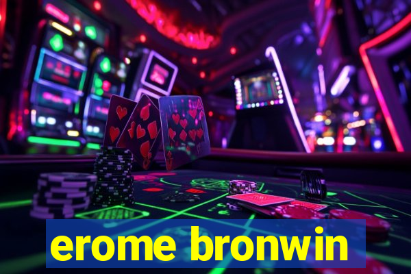 erome bronwin