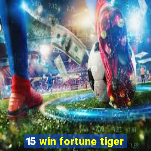 15 win fortune tiger