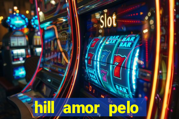 hill amor pelo jogo online