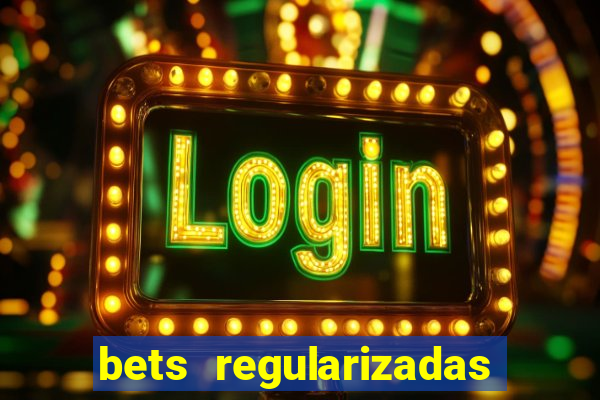 bets regularizadas no brasil