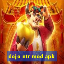 dojo ntr mod apk