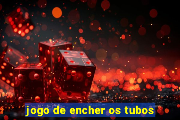 jogo de encher os tubos