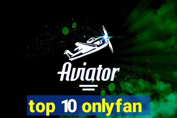 top 10 onlyfan