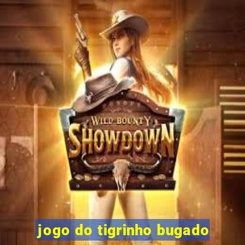 jogo do tigrinho bugado