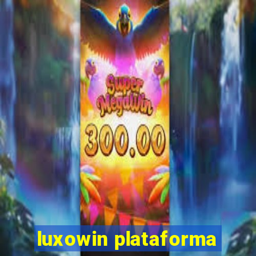 luxowin plataforma