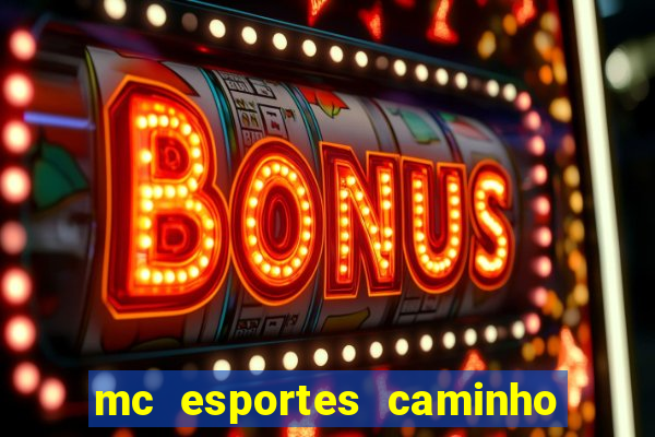 mc esportes caminho da sorte