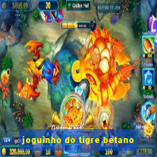 joguinho do tigre betano