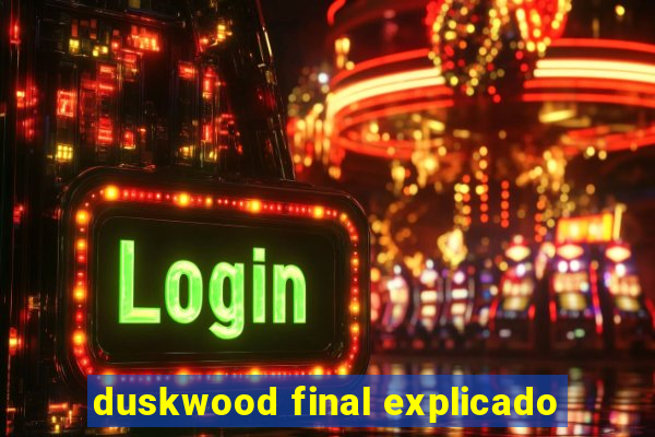 duskwood final explicado