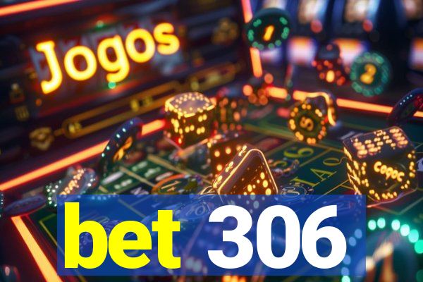 bet 306