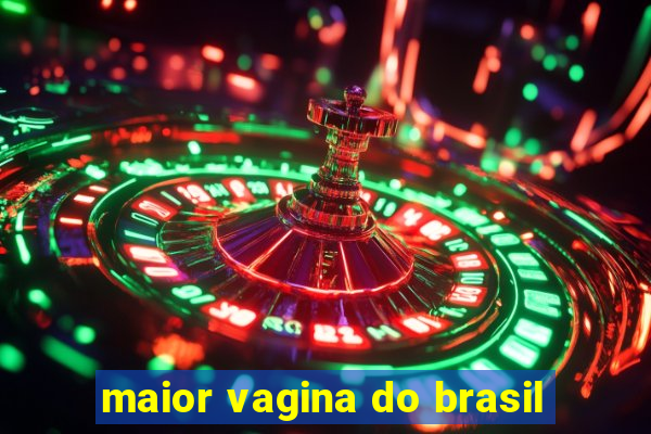 maior vagina do brasil