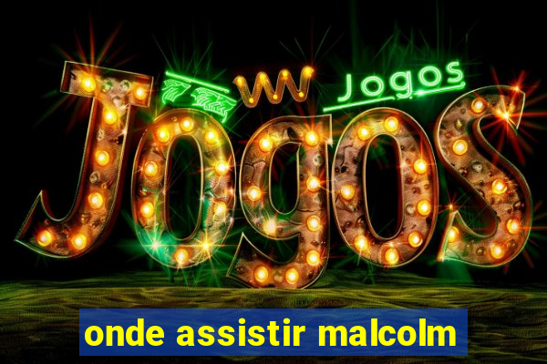 onde assistir malcolm