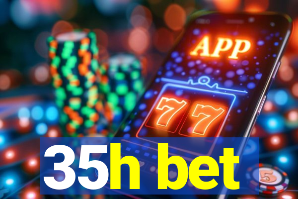 35h bet