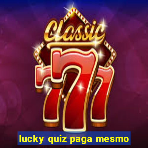 lucky quiz paga mesmo