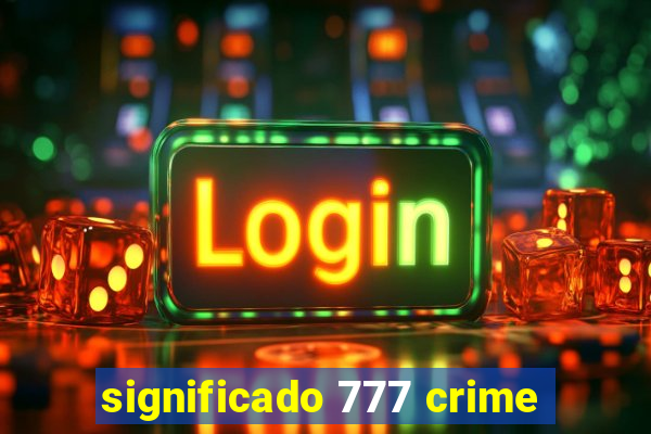 significado 777 crime