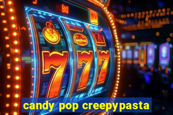 candy pop creepypasta