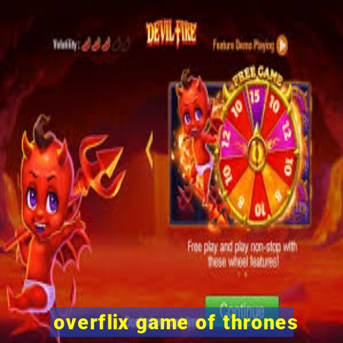 overflix game of thrones