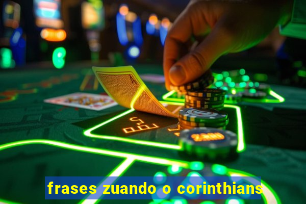 frases zuando o corinthians