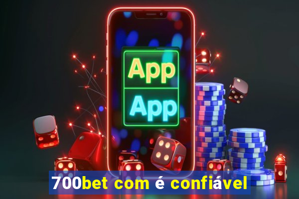 700bet com é confiável