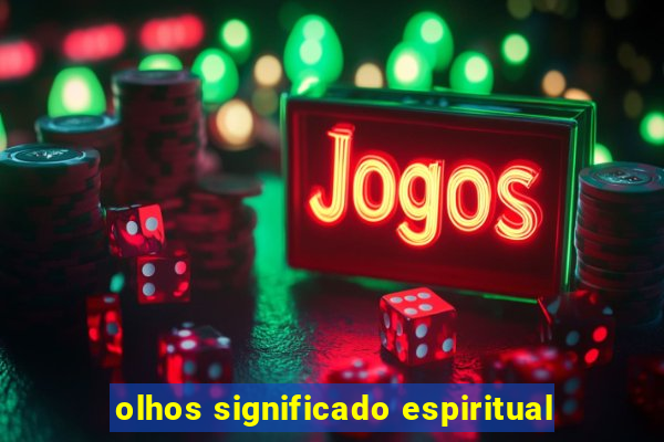 olhos significado espiritual