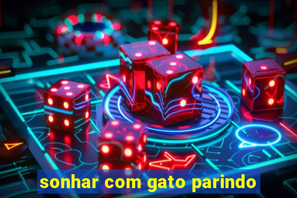 sonhar com gato parindo