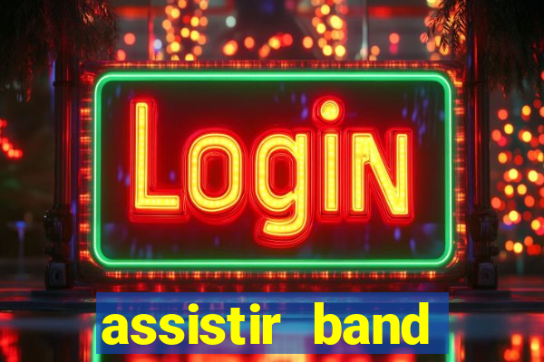 assistir band online ao vivo gratis