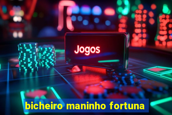 bicheiro maninho fortuna