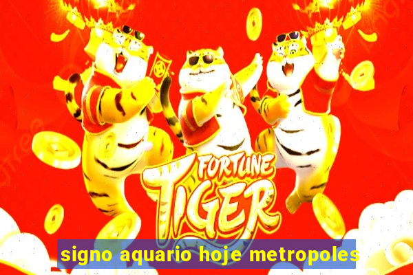 signo aquario hoje metropoles