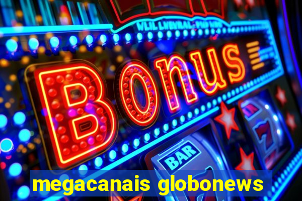 megacanais globonews