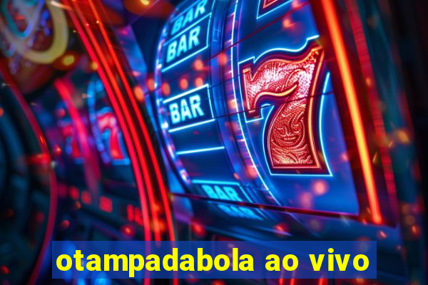 otampadabola ao vivo