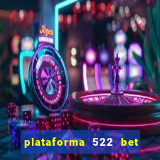 plataforma 522 bet 茅 confi谩vel