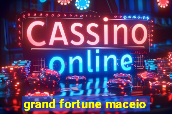 grand fortune maceio