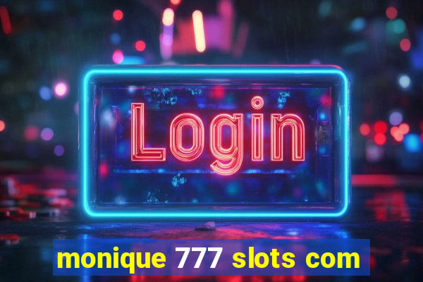 monique 777 slots com