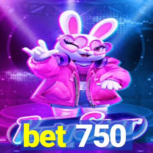 bet 750