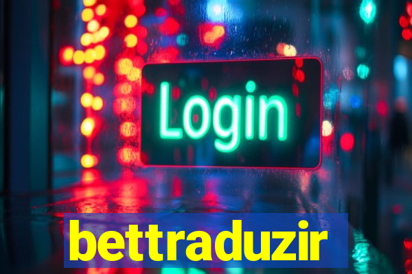 bettraduzir