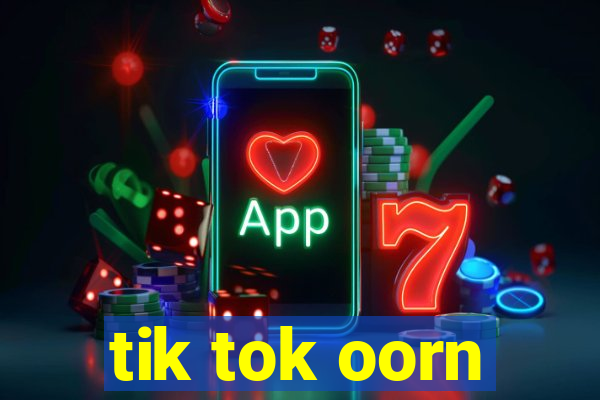 tik tok oorn