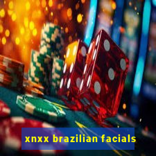 xnxx brazilian facials