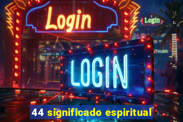 44 significado espiritual