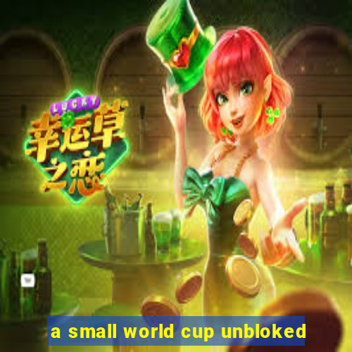 a small world cup unbloked