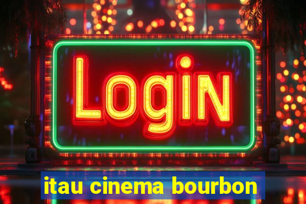 itau cinema bourbon