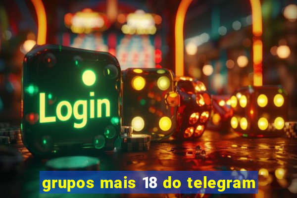 grupos mais 18 do telegram