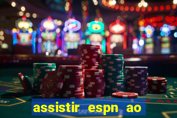 assistir espn ao vivo multicanais