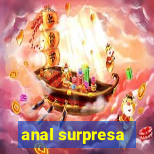 anal surpresa