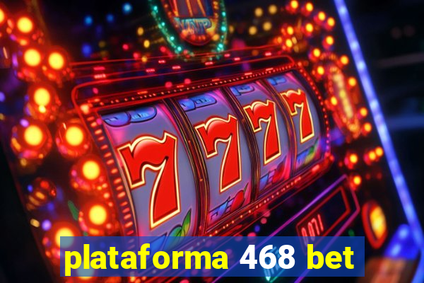 plataforma 468 bet