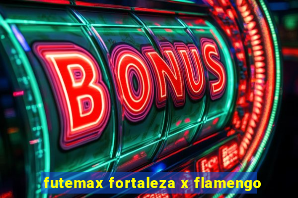 futemax fortaleza x flamengo