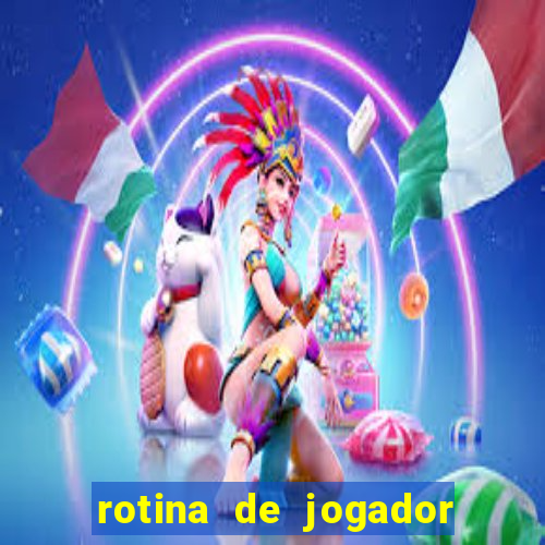 rotina de jogador de futebol